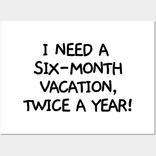 I need a six-month vacation, twice a year! Posters and Art